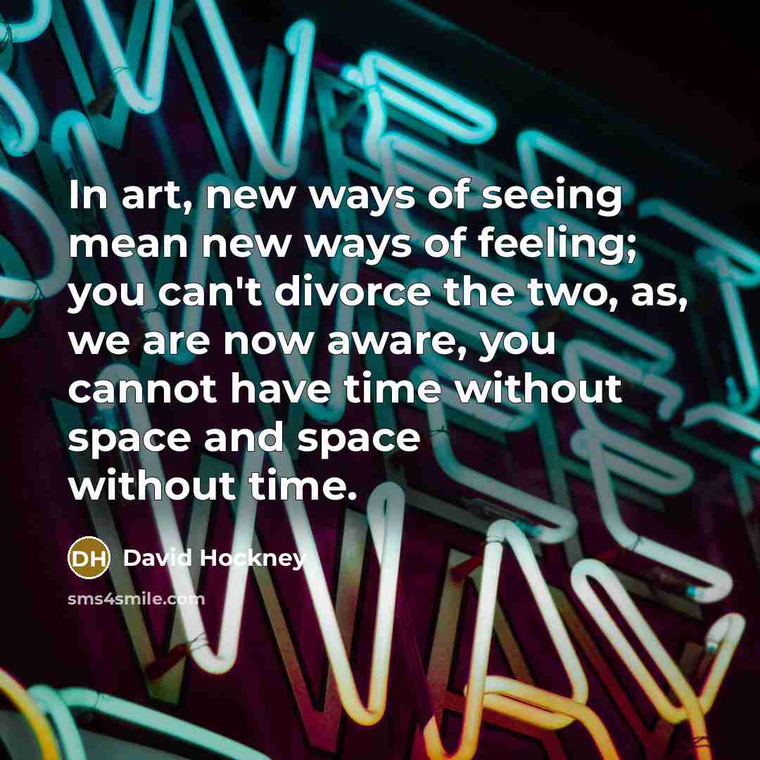 “In art, new ways of seeing mean new ways of…” quote by David Hockney