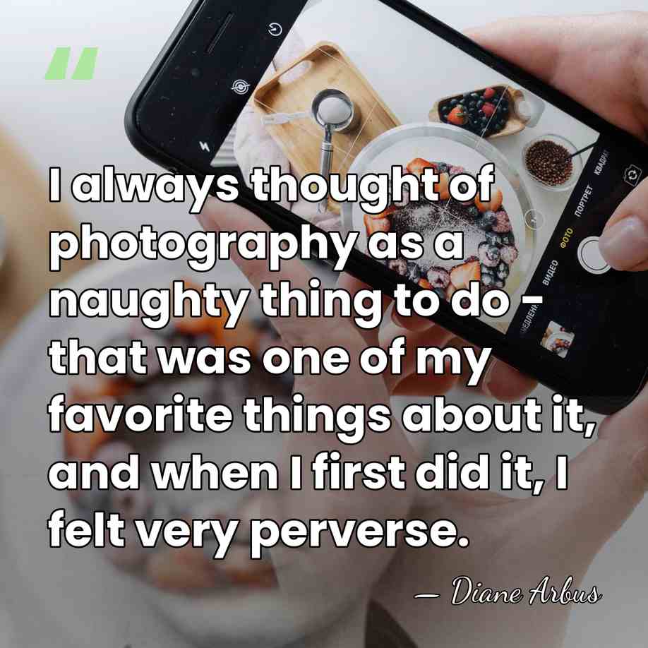 I always thought of photography as a naughty thing to do -&hellip; - Diane Arbus