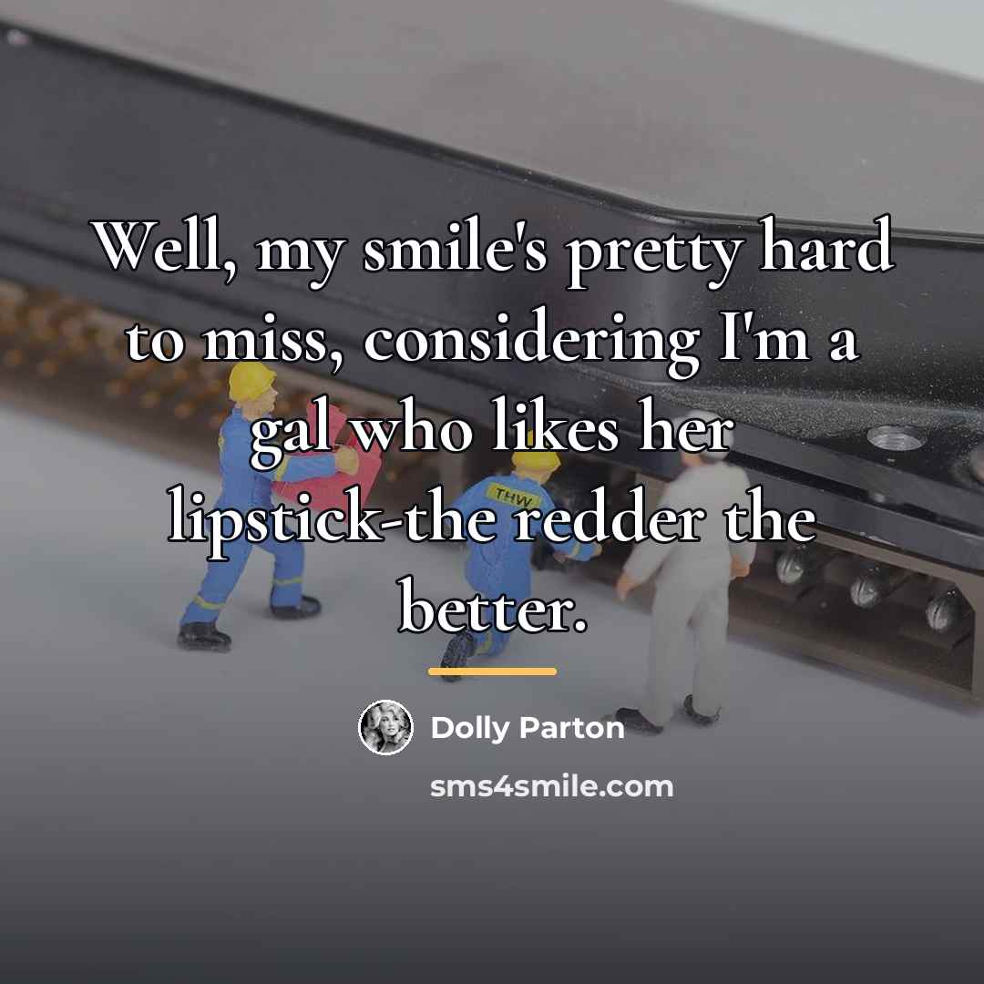 “Well, my smile's pretty hard to miss, considering I'm a…” quote by Dolly Parton