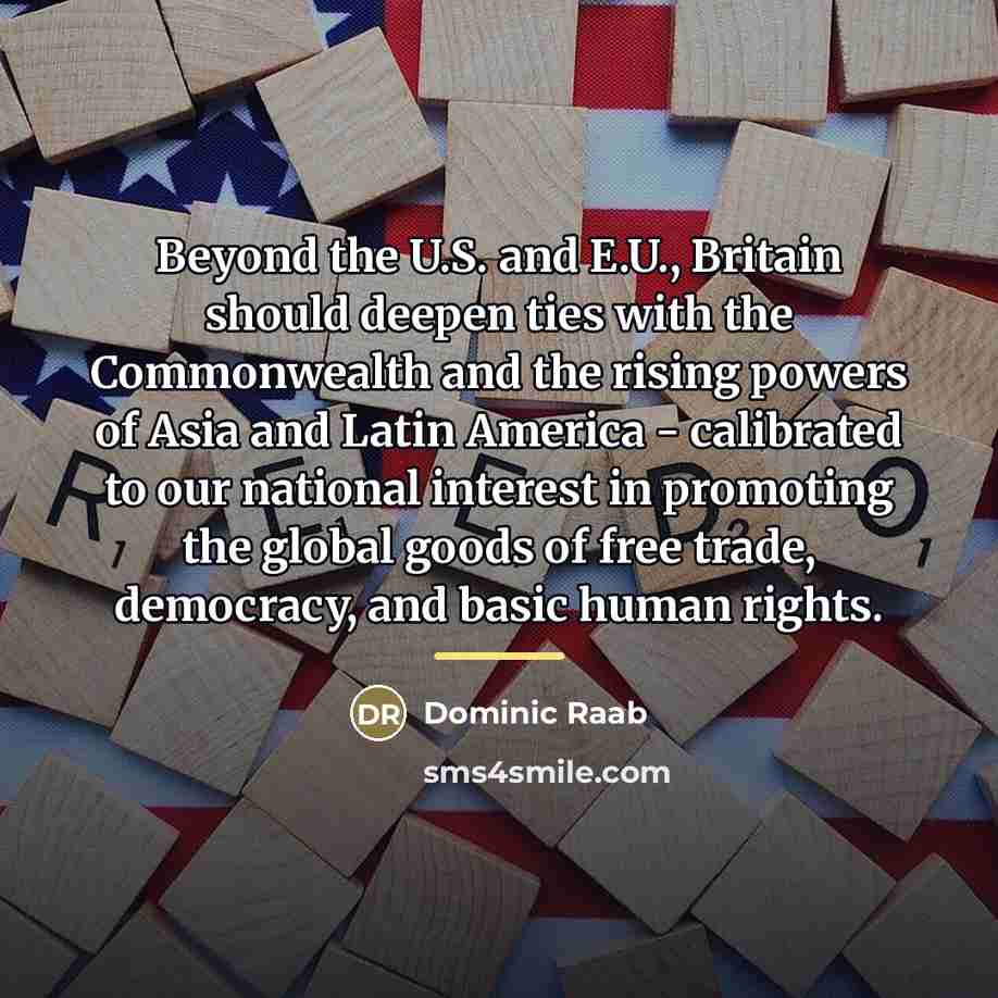 “Beyond the U.S. and E.U., Britain should deepen ties with…” quote by Dominic Raab