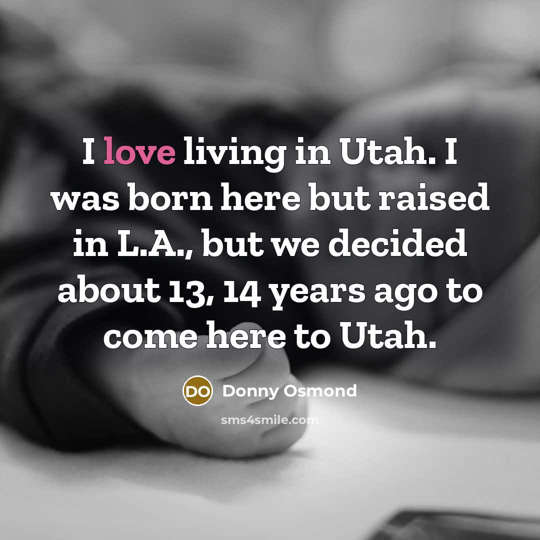 “I love living in Utah. I was born here but…” quote by Donny Osmond