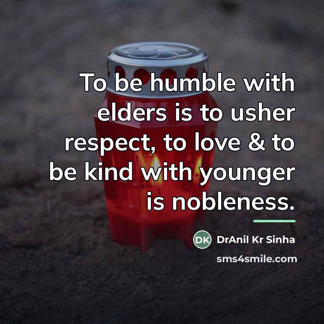 “To be humble with elders is to usher respect, to…” quote by DrAnil Kr Sinha