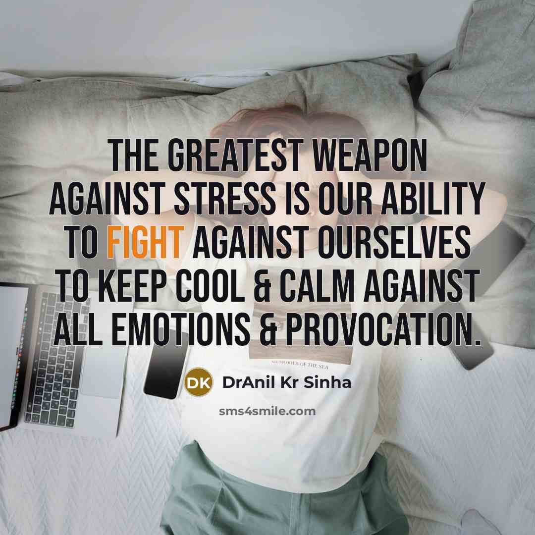 “The greatest weapon against stress is our ability to fight…” quote by DrAnil Kr Sinha