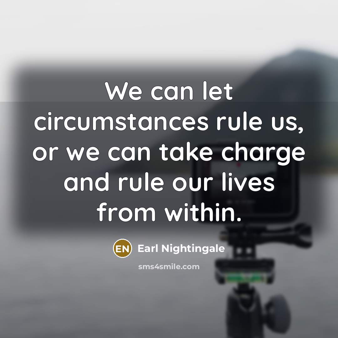 “We can let circumstances rule us, or we can take…” quote by Earl Nightingale