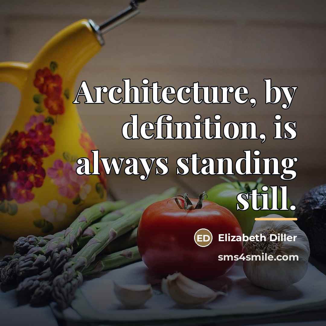 “Architecture, by definition, is always standing still.…” quote by Elizabeth Diller