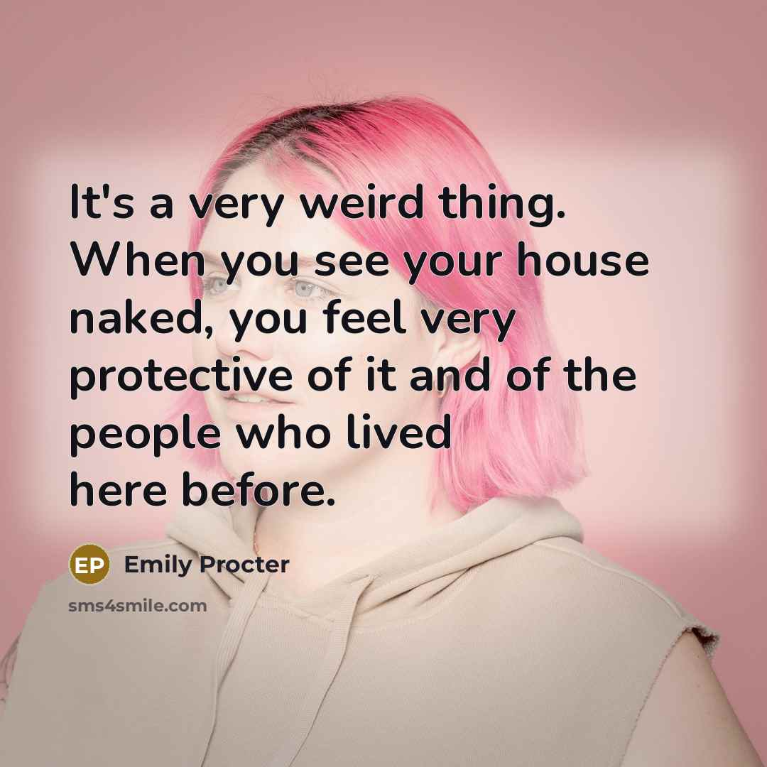 “It's a very weird thing. When you see your house…” quote by Emily Procter
