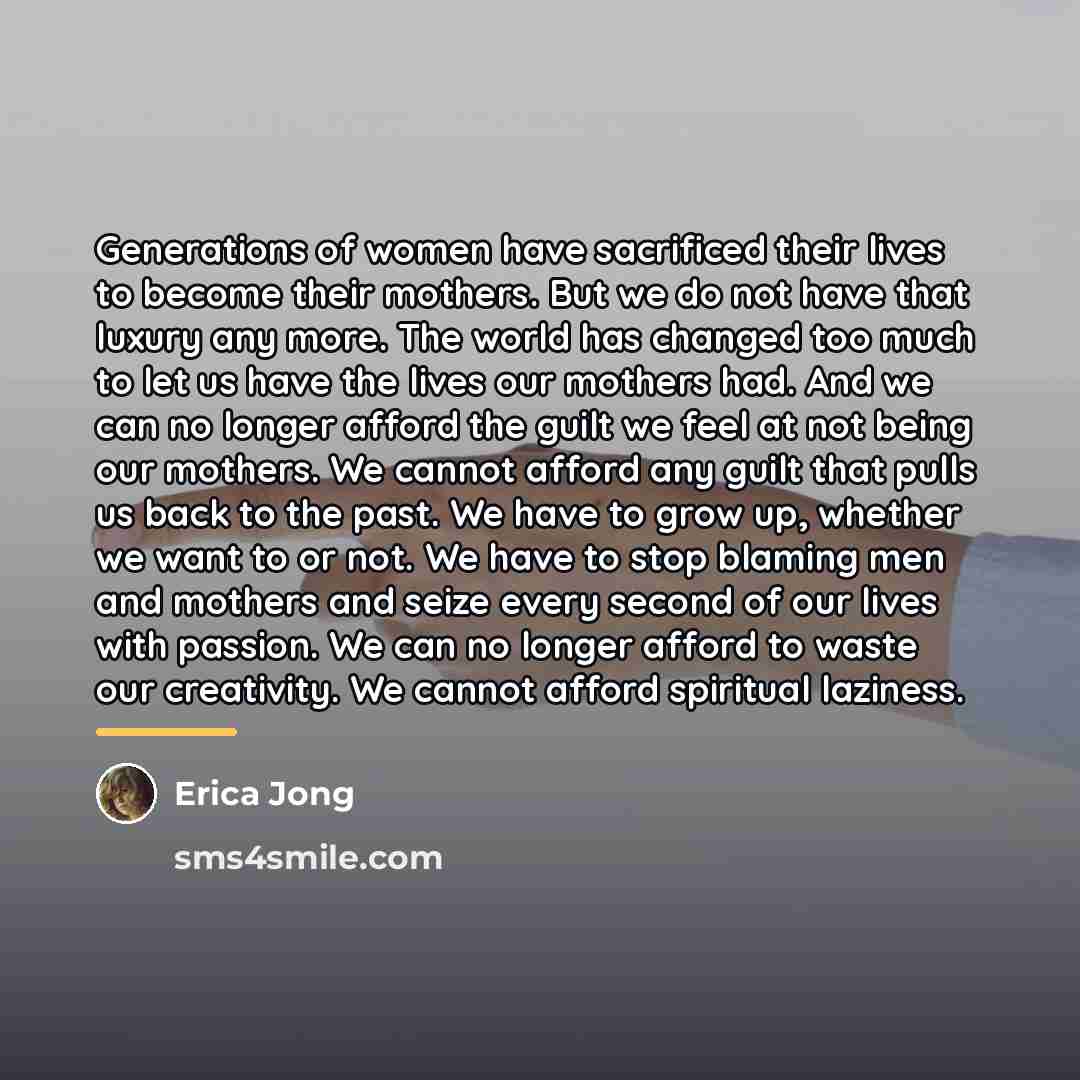 “Generations of women have sacrificed their lives to become their…” quote by Erica Jong