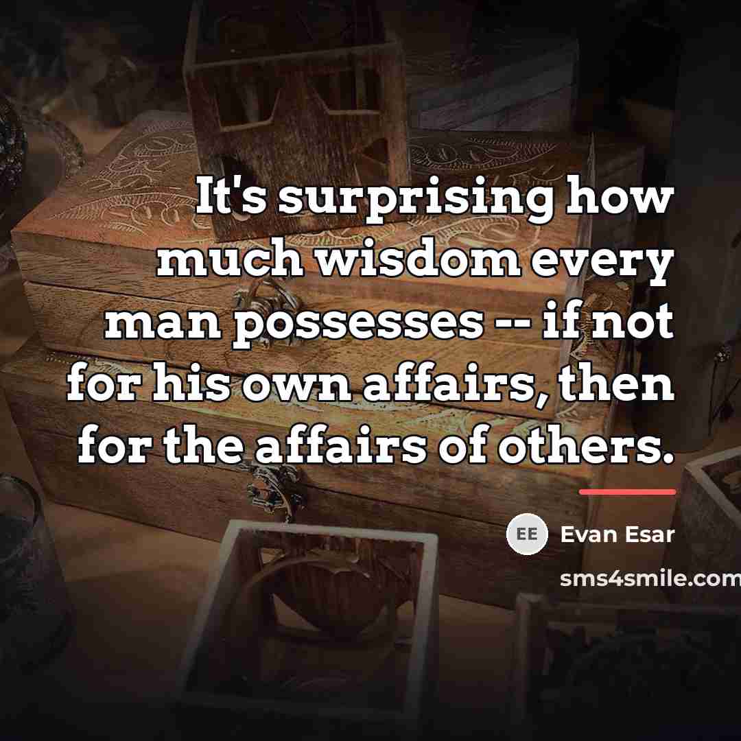 “It's surprising how much wisdom every man possesses -- if…” quote by Evan Esar