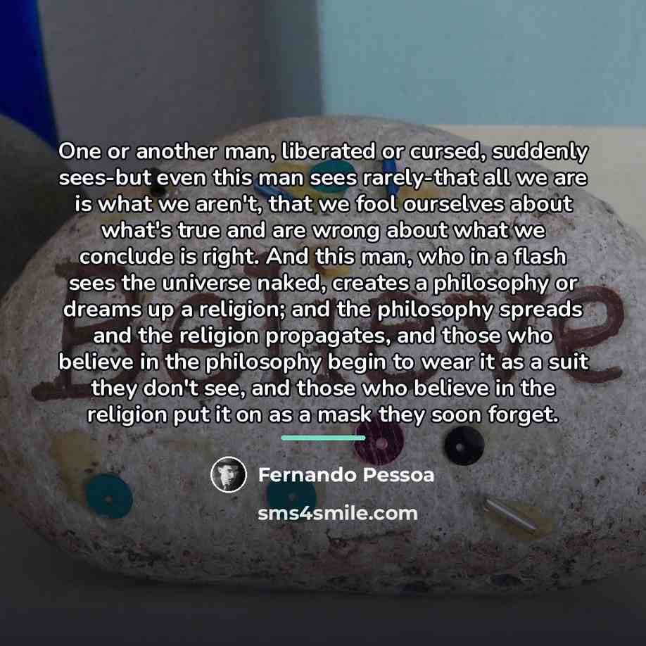 “One or another man, liberated or cursed, suddenly sees-but even…” quote by Fernando Pessoa