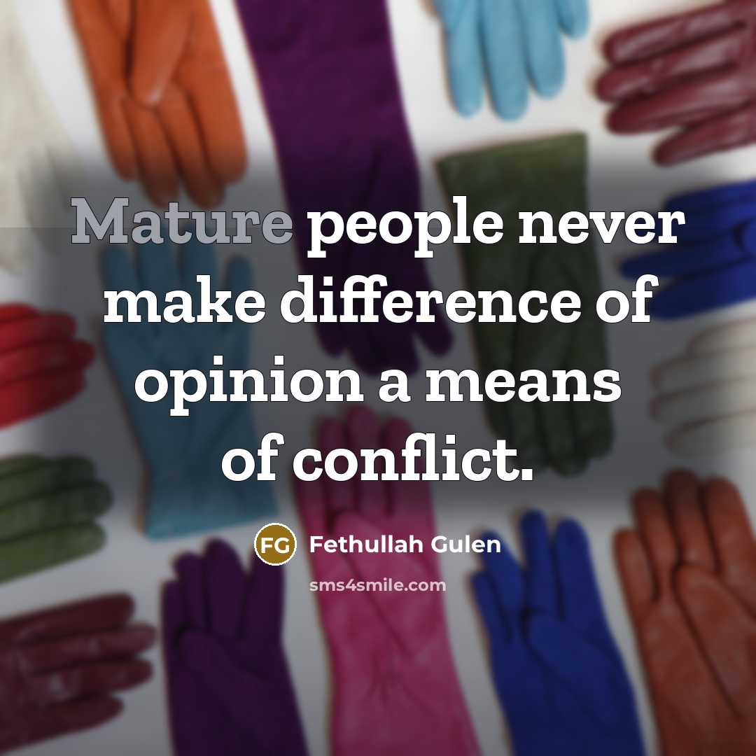 “Mature people never make difference of opinion a means of…” quote by Fethullah Gulen