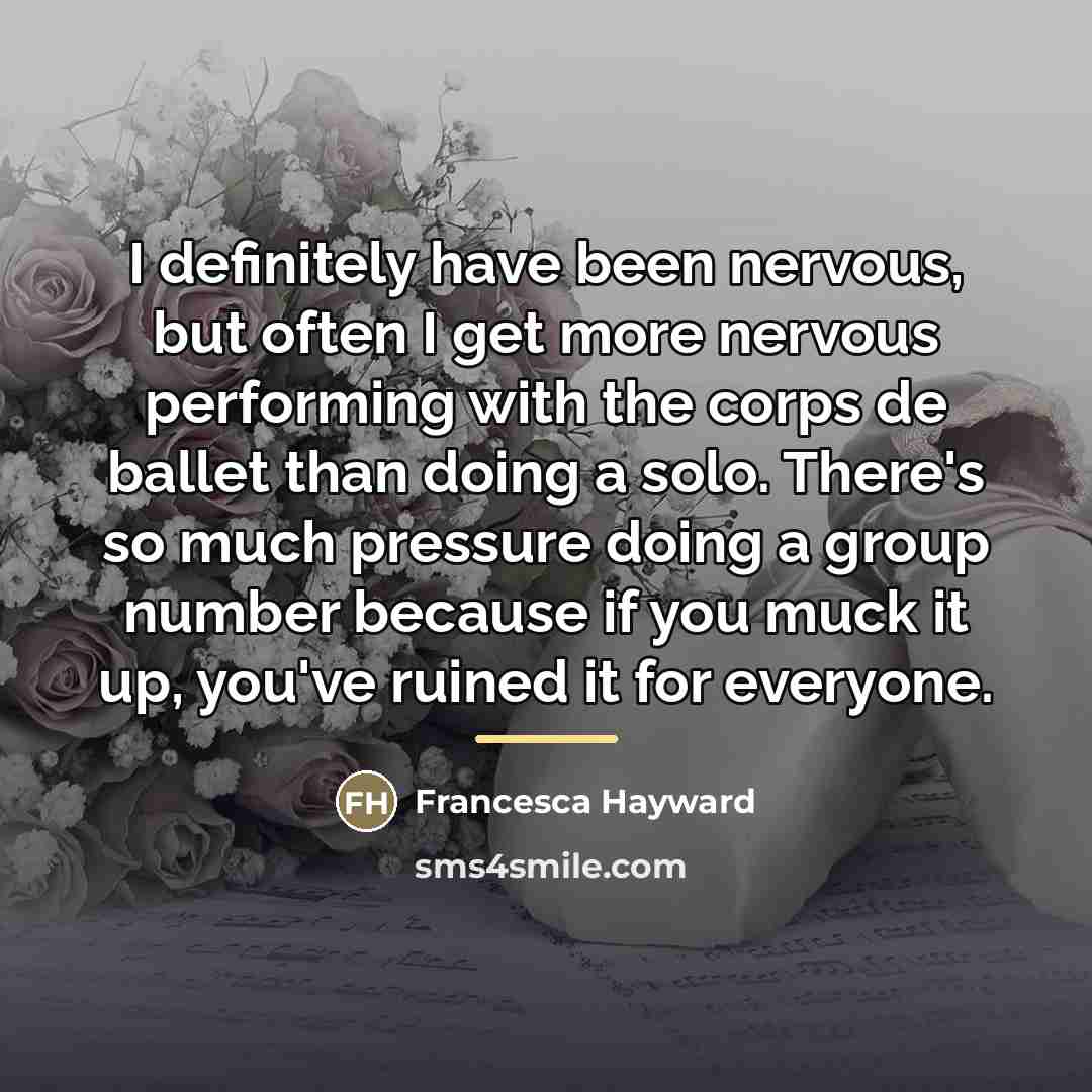 “I definitely have been nervous, but often I get more…” quote by Francesca Hayward