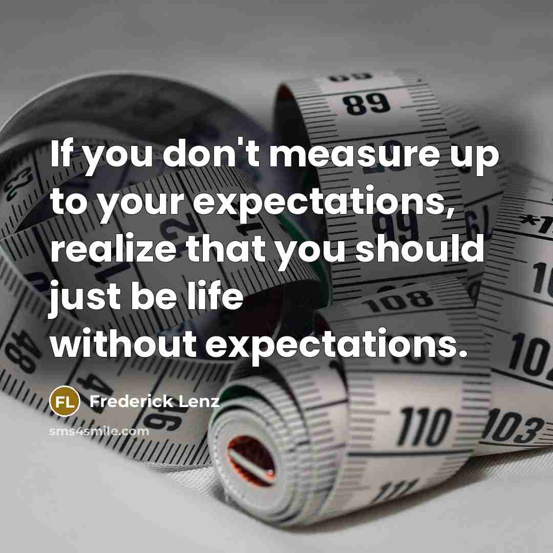 “If you don't measure up to your expectations, realize that…” quote by Frederick Lenz