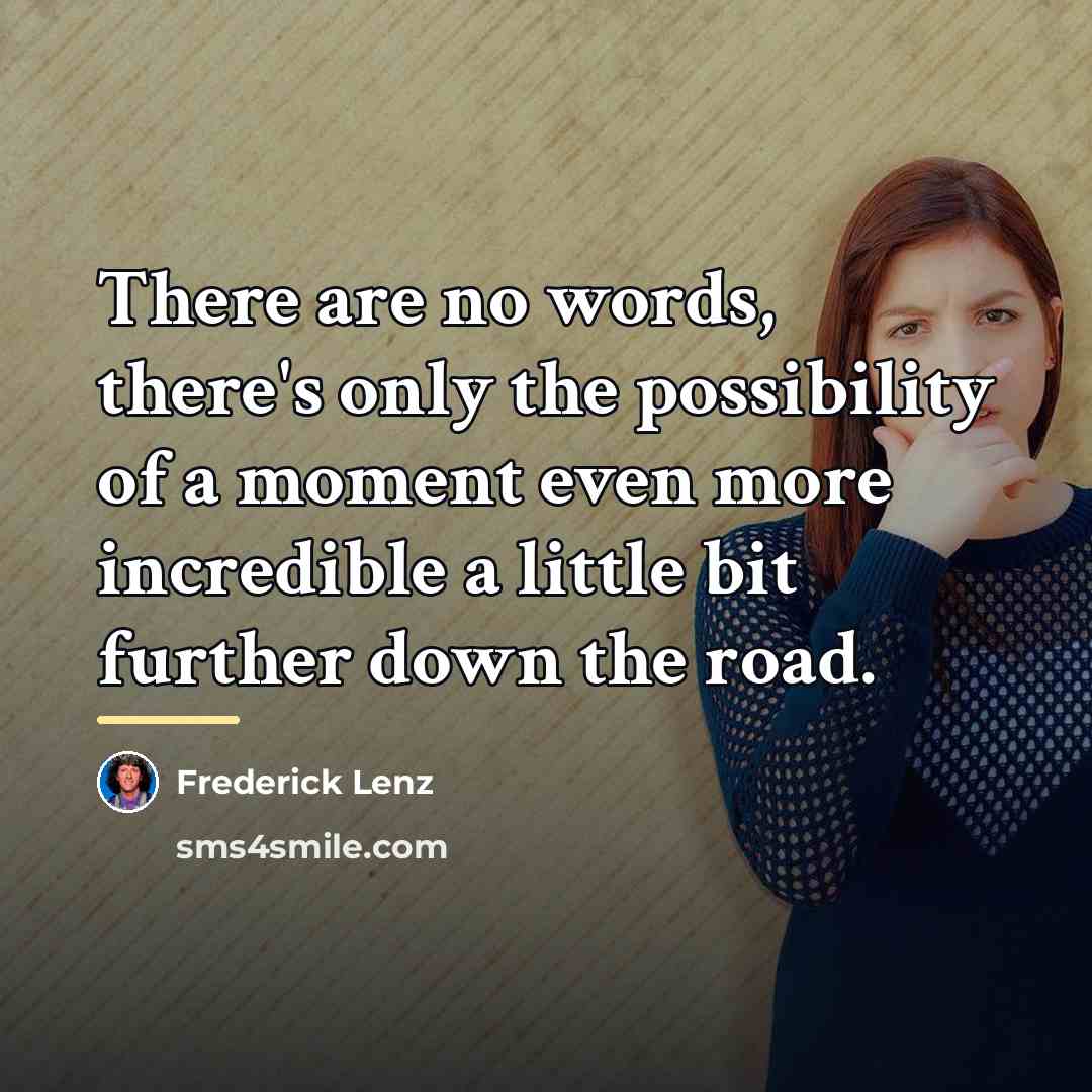 “There are no words, there's only the possibility of a…” quote by Frederick Lenz
