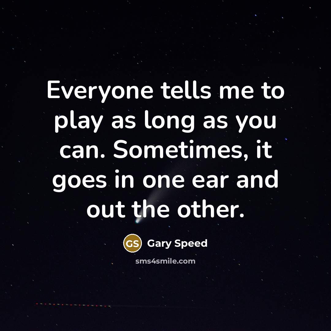 “Everyone tells me to play as long as you can.…” quote by Gary Speed