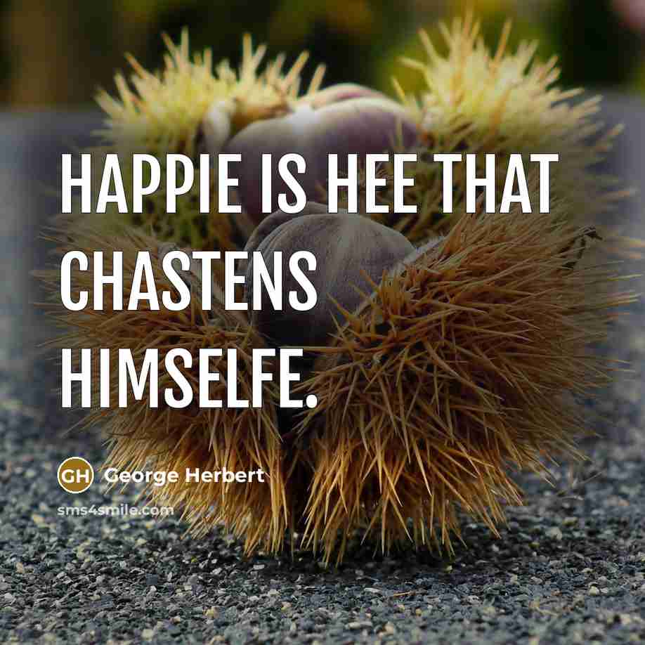 “Happie is hee that chastens himselfe.” quote by George Herbert