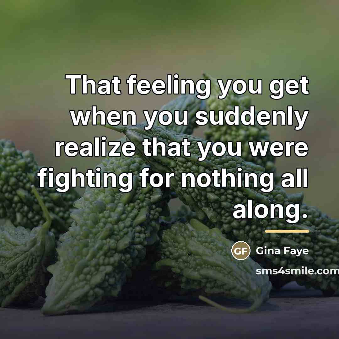 “That feeling you get when you suddenly realize that you…” quote by Anonymous