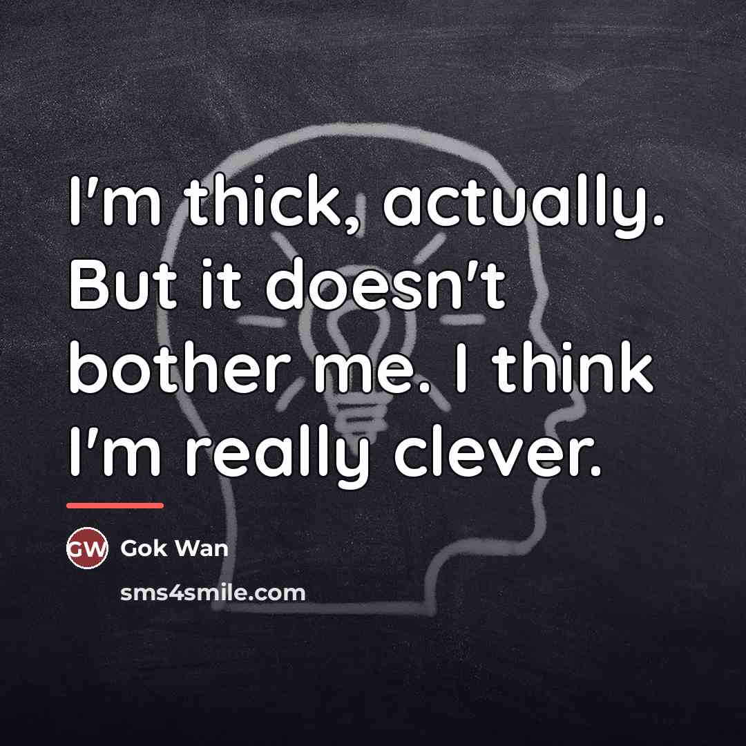 “I'm thick, actually. But it doesn't bother me. I think…” quote by Gok Wan