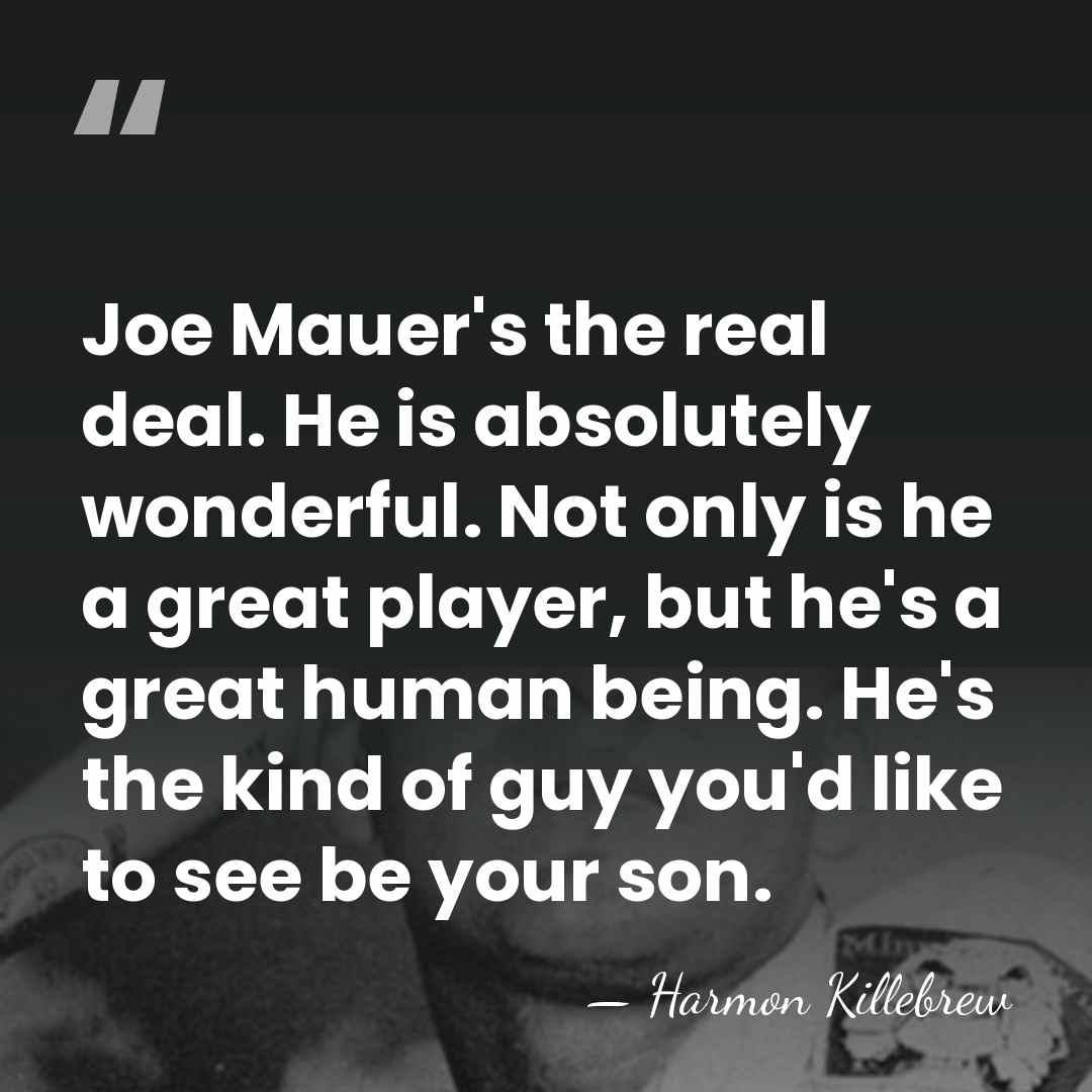 Joe Mauer's the real deal. He is absolutely wonderful. Not only is&hellip; - Harmon Killebrew