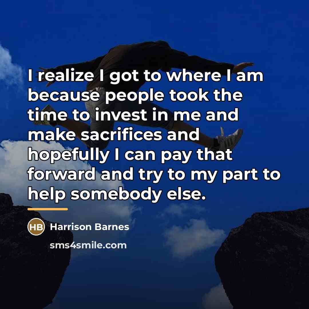 “I realize I got to where I am because people…” quote by Harrison Barnes