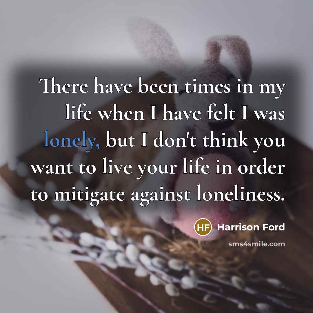 “There have been times in my life when I have…” quote by Harrison Ford
