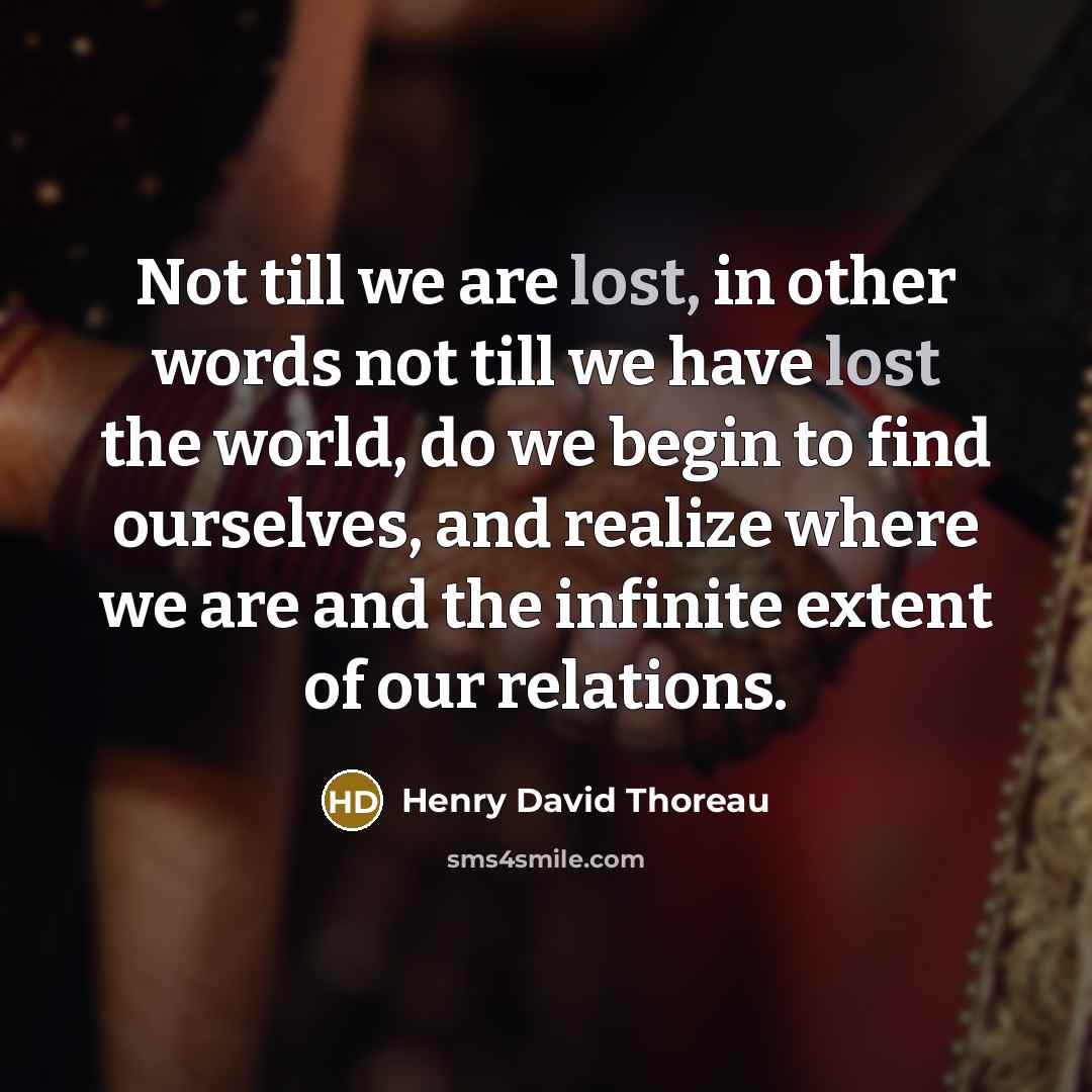 “Not till we are lost, in other words not till…” quote by Henry David Thoreau