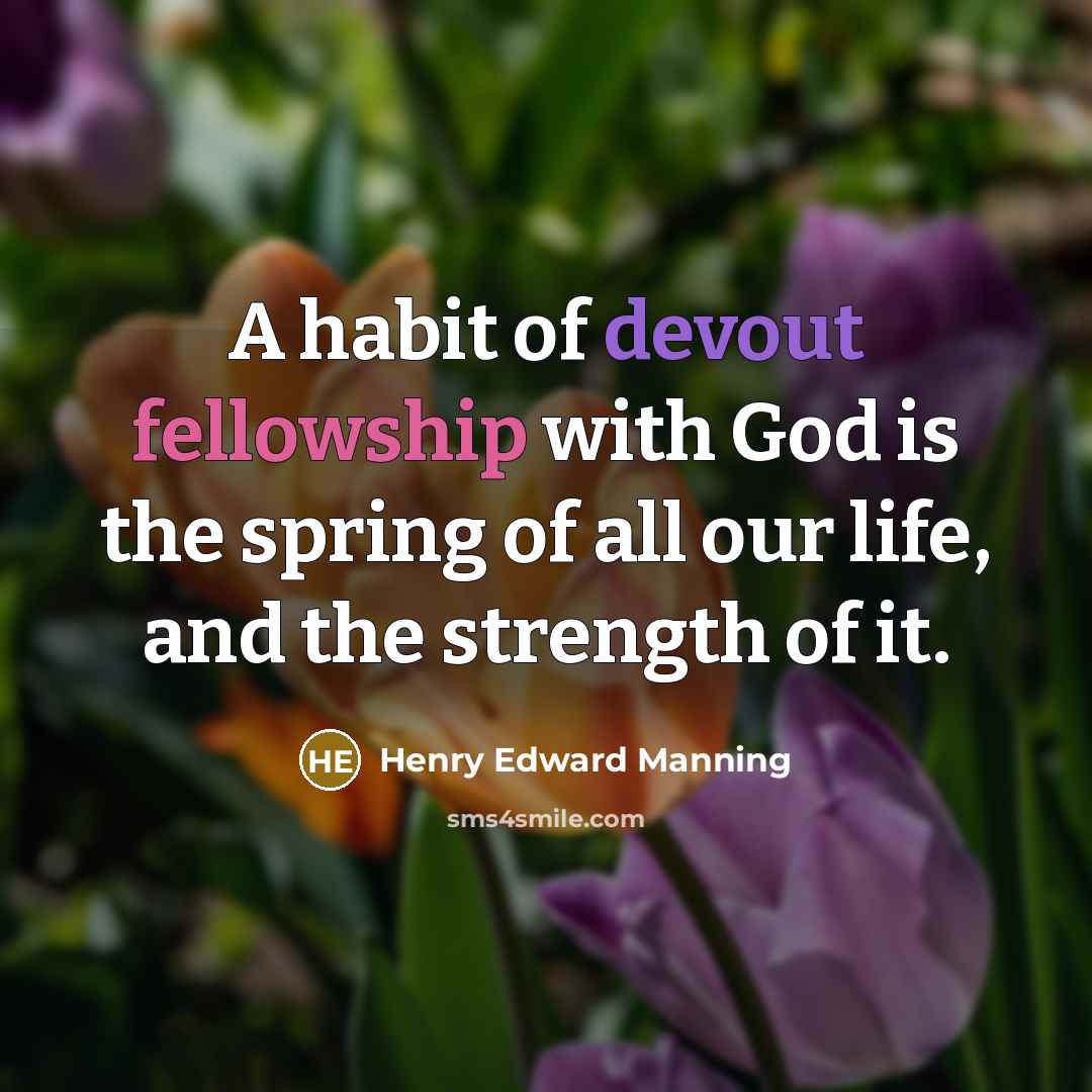 “A habit of devout fellowship with God is the spring…” quote by Henry Edward Manning