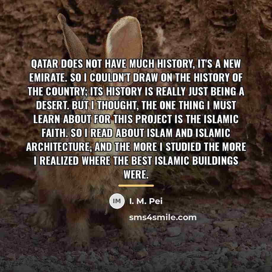 “Qatar does not have much history, it's a new emirate.…” quote by I. M. Pei