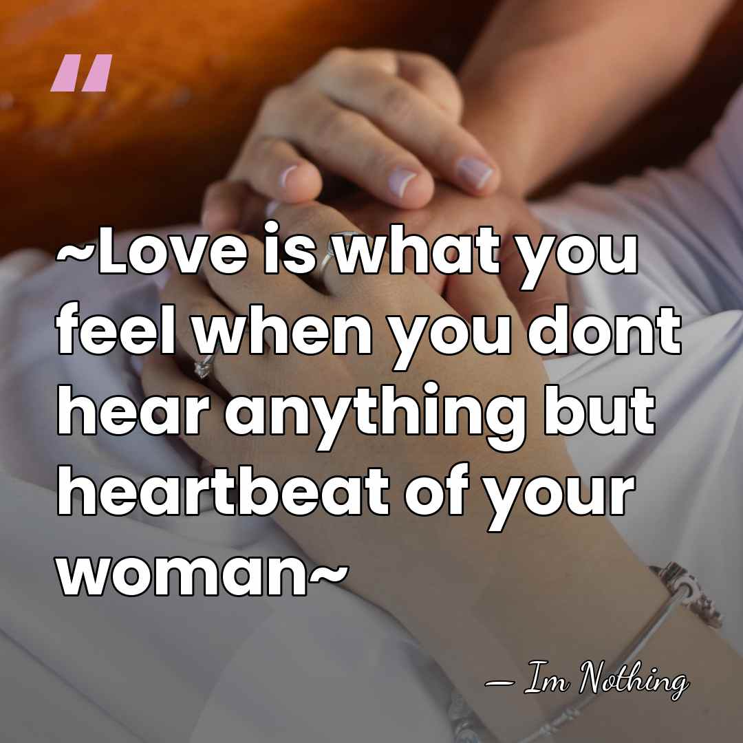 ~Love is what you feel when you dont hear anything but heartbeat&hellip; - Im Nothing