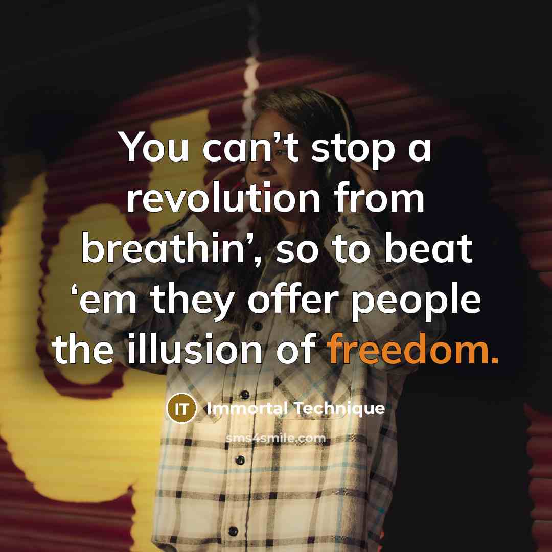 “You can’t stop a revolution from breathin’, so to beat…” quote by Immortal Technique