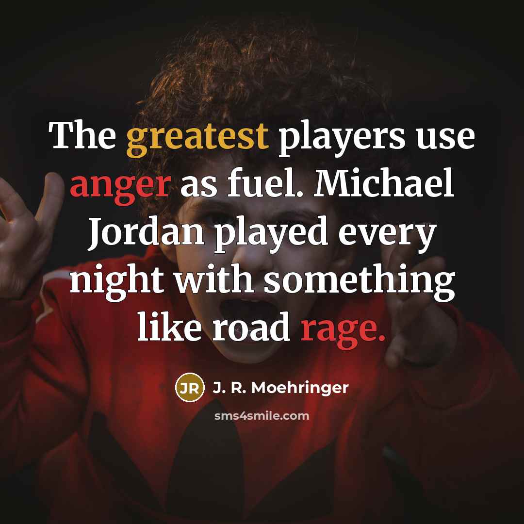 “The greatest players use anger as fuel. Michael Jordan played…” quote by J. R. Moehringer