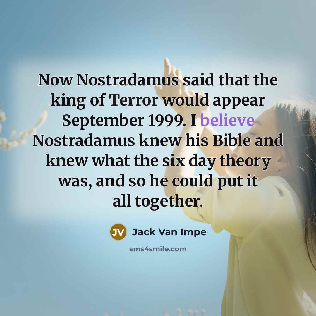 “Now Nostradamus said that the king of Terror would appear…” quote by Jack Van Impe