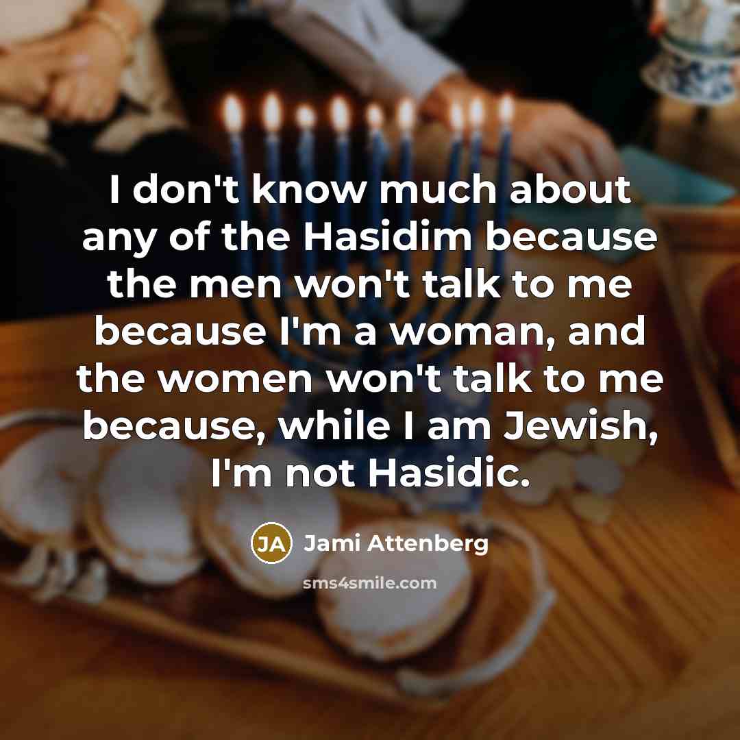“I don't know much about any of the Hasidim because…” quote by Jami Attenberg