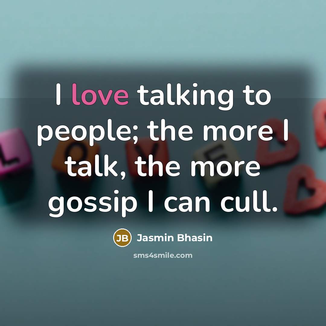 “I love talking to people; the more I talk, the…” quote by Jasmin Bhasin