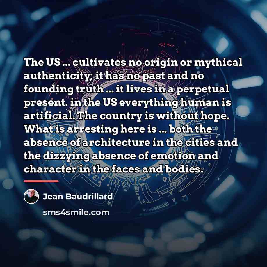 “The US ... cultivates no origin or mythical authenticity; it…” quote by Jean Baudrillard