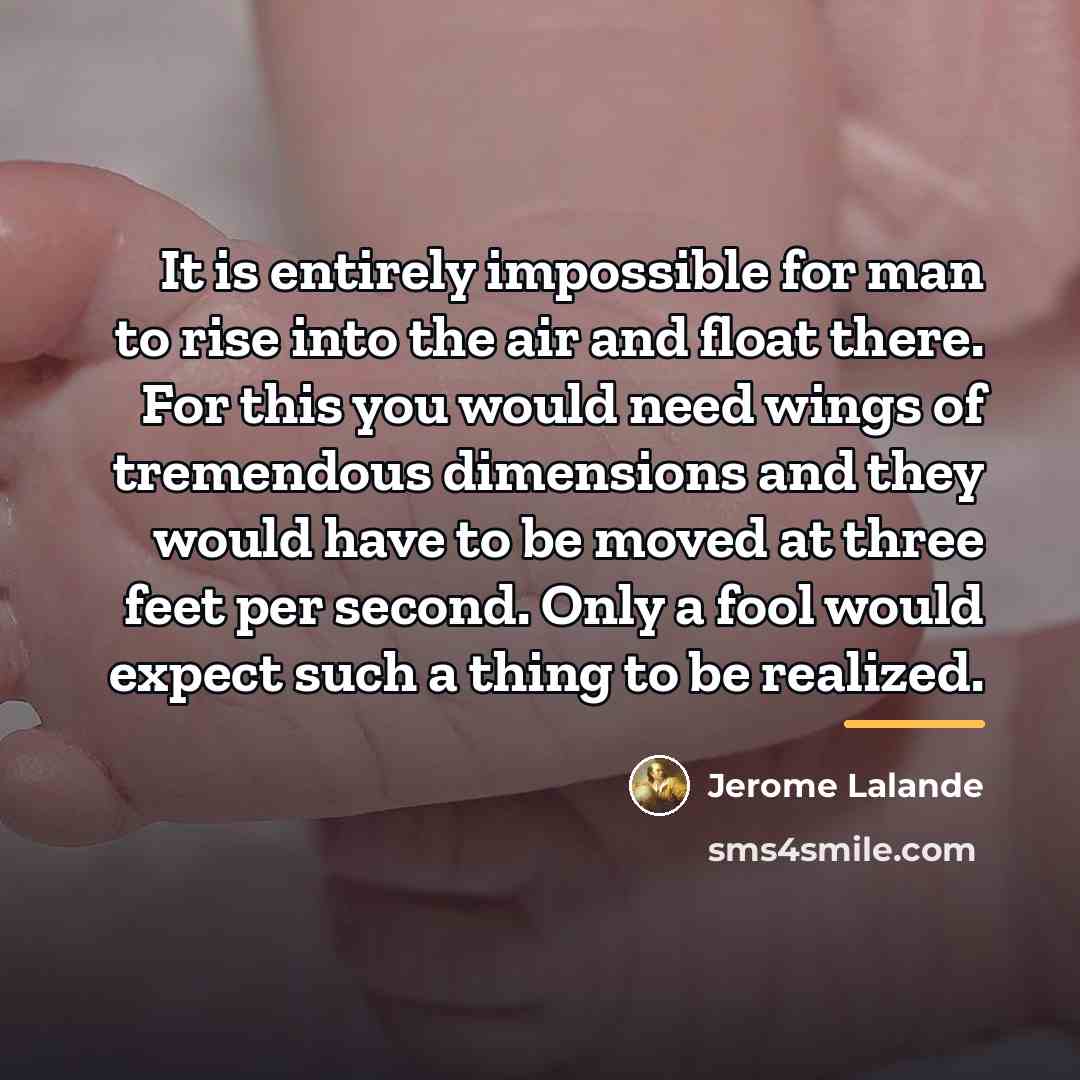 “It is entirely impossible for man to rise into the…” quote by Jerome Lalande