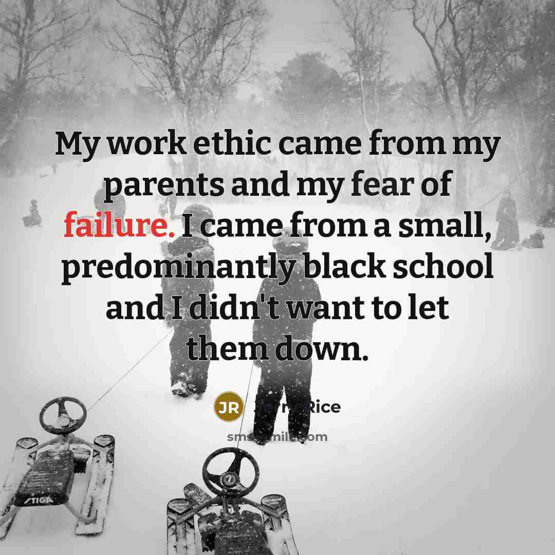 “My work ethic came from my parents and my fear…” quote by Jerry Rice
