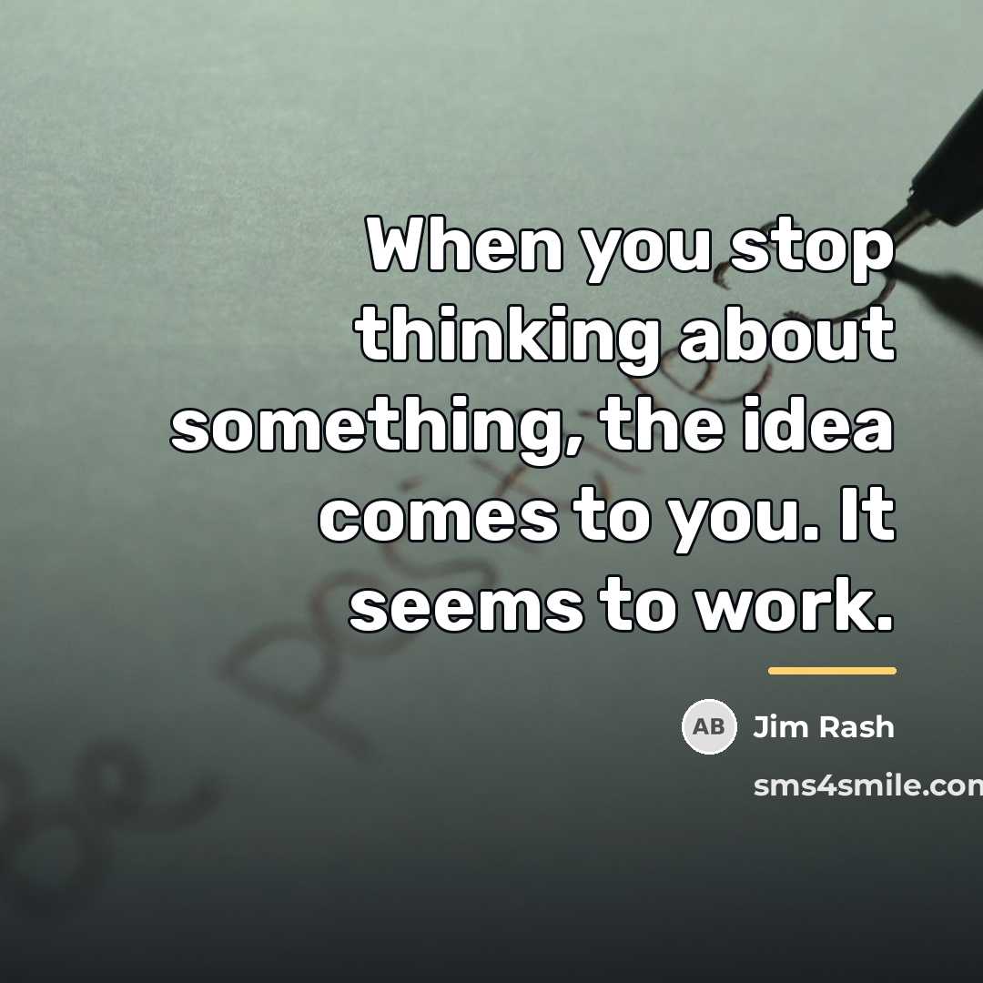 “When you stop thinking about something, the idea comes to…” quote by Jim Rash