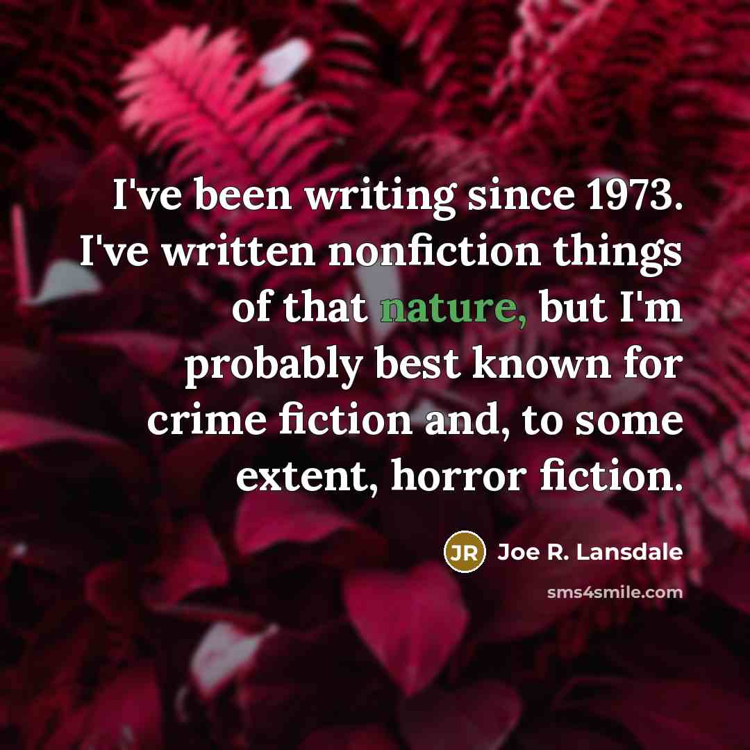 “I've been writing since 1973. I've written nonfiction things of…” quote by Joe R. Lansdale
