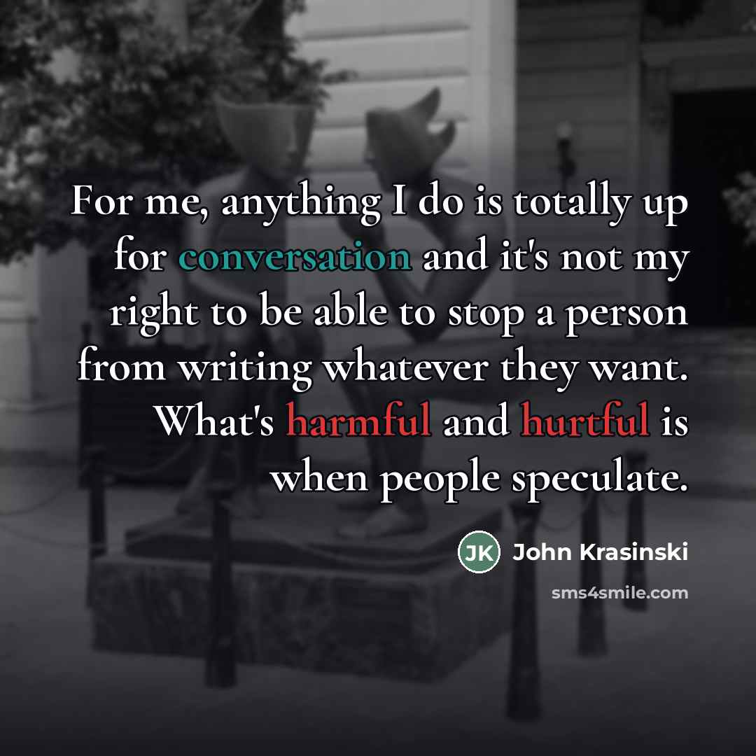 “For me, anything I do is totally up for conversation…” quote by John Krasinski