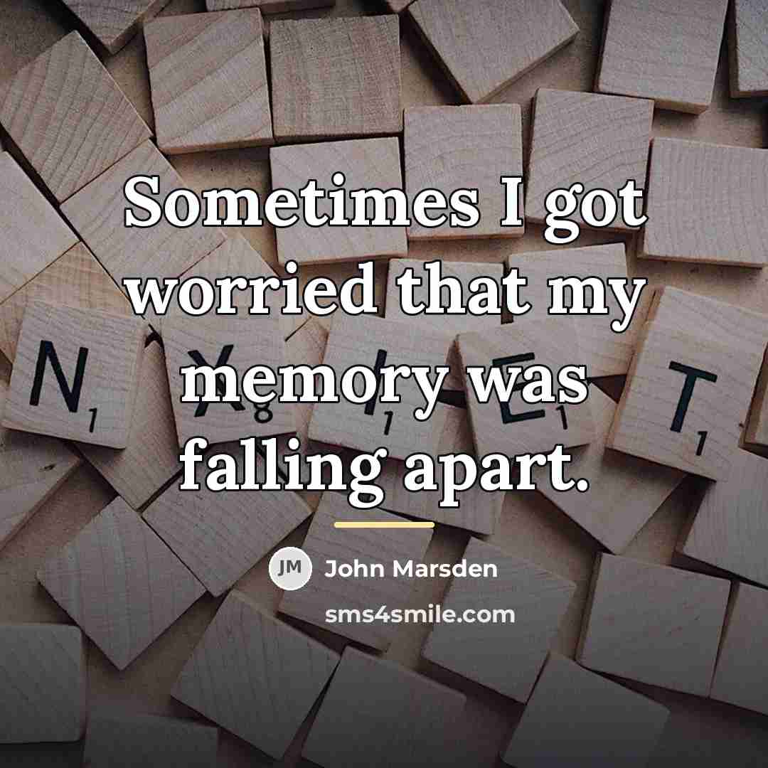 “Sometimes I got worried that my memory was falling apart.…” quote by John Marsden