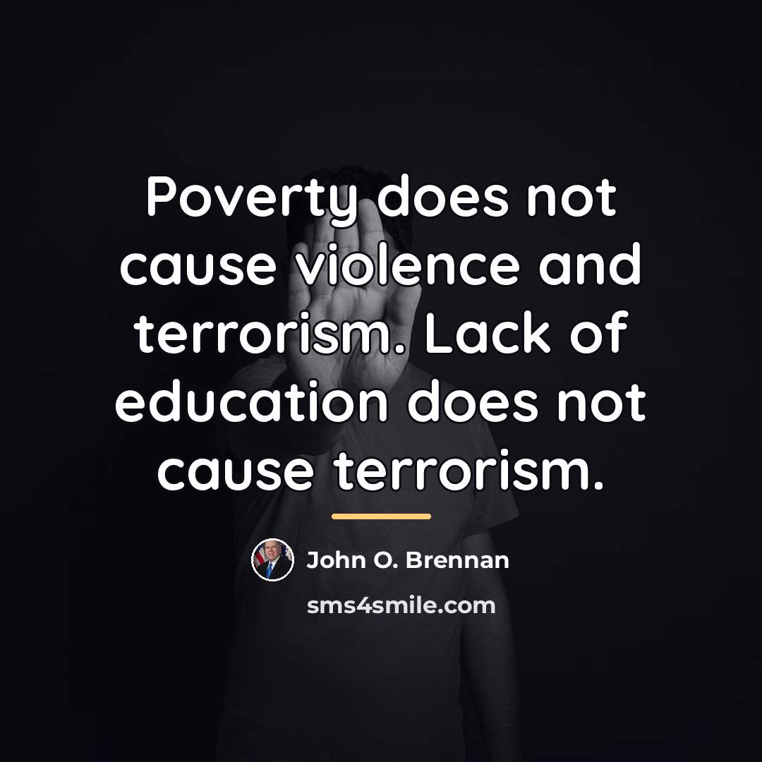 “Poverty does not cause violence and terrorism. Lack of education…” quote by John O. Brennan