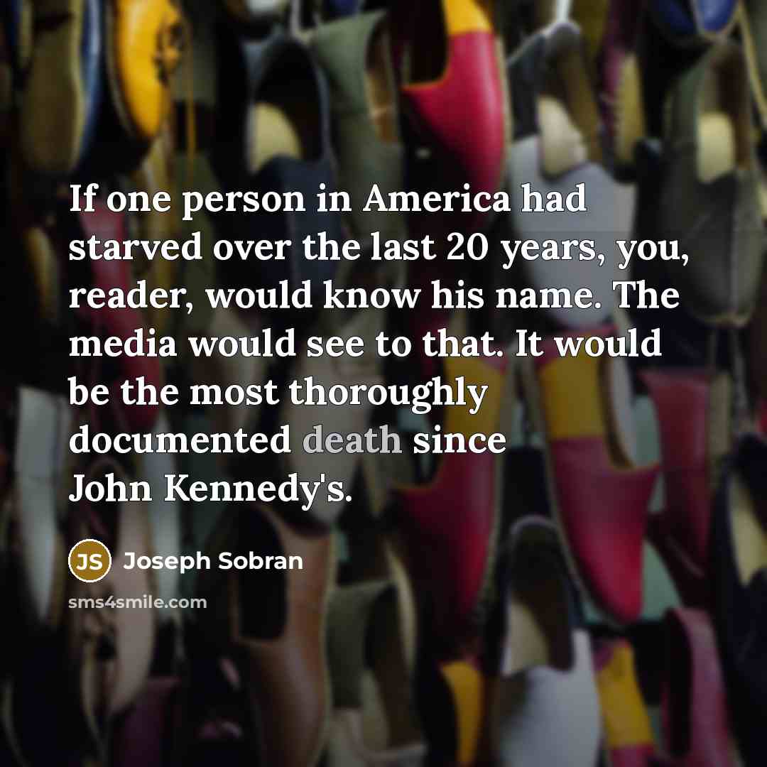 “If one person in America had starved over the last…” quote by Joseph Sobran