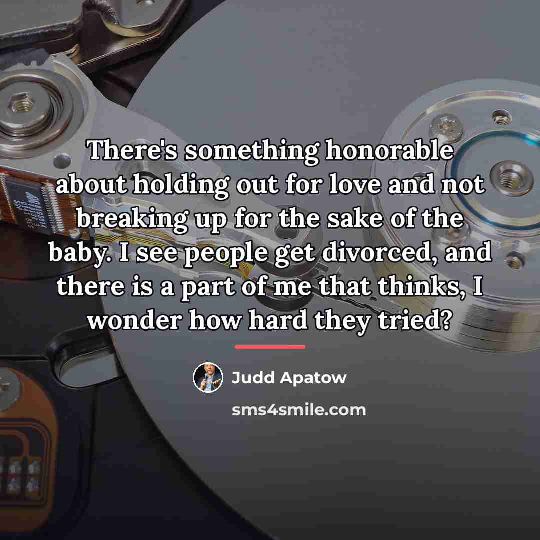 “There's something honorable about holding out for love and not…” quote by Judd Apatow