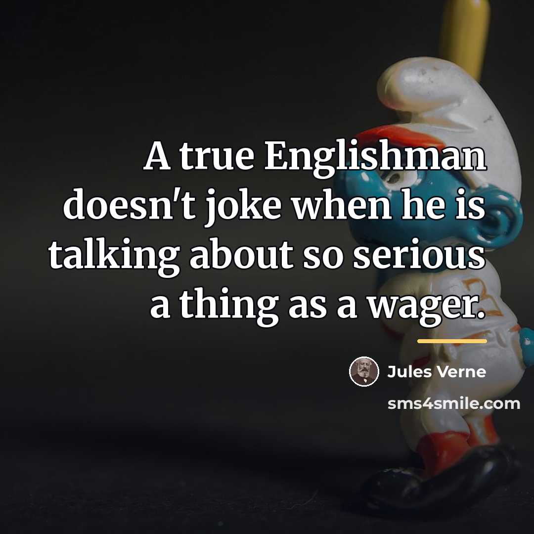 “A true Englishman doesn't joke when he is talking about…” quote by Jules Verne