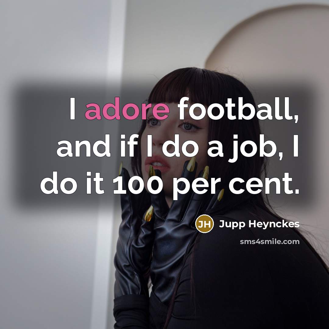 “I adore football, and if I do a job, I…” quote by Jupp Heynckes
