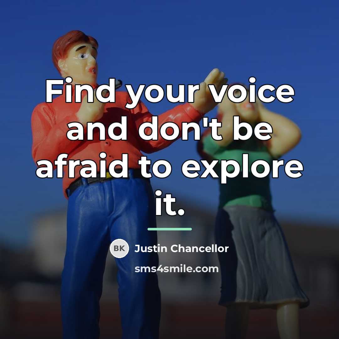 “Find your voice and don't be afraid to explore it.…” quote by Justin Chancellor
