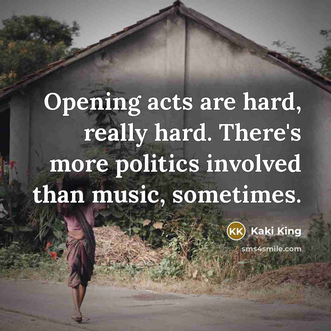 “Opening acts are hard, really hard. There's more politics involved…” quote by Kaki King