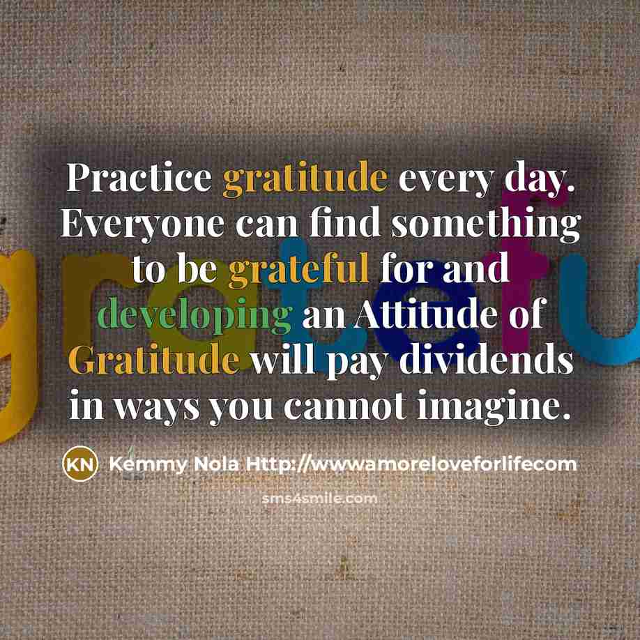 “Practice gratitude every day. Everyone can find something to be…” quote by Kemmy Nola Http://wwwamoreloveforlifecom