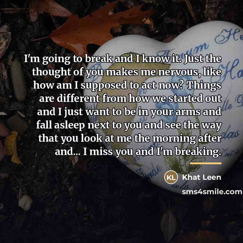 “I'm going to break and I know it. Just the…” quote by Khat Leen