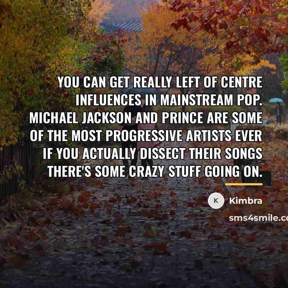 “You can get really left of centre influences in mainstream…” quote by Kimbra